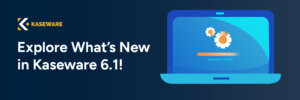 What’s New in Kaseware 6.1: Enhancements to Improve Investigative Workflows